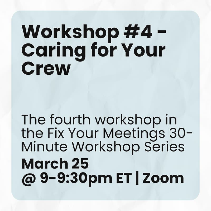 Cover Image for Workshop #4 - Caring for Your Crew by Designing Meetings That Matter | Fix Your Meetings 30-Minute Workshop Series