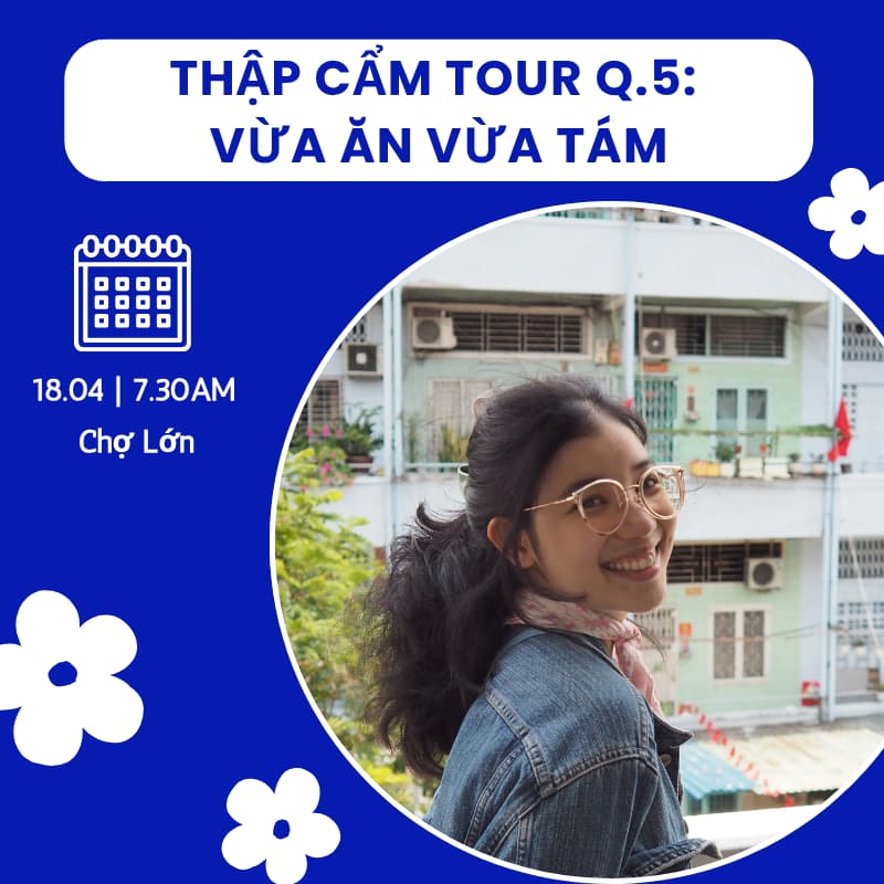 Cover Image for Thập cẩm tour Q.5: Vừa ăn vừa tám - Tình êu hun nhân, học bổng thạc sí, entry level dấn thân social impact work bắt đầu từ đâu?