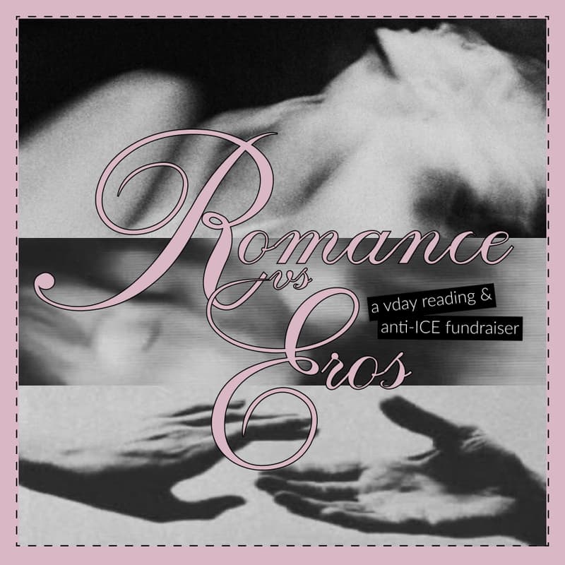 Cover Image for Romance vs. Eros: a vday reading, open mic & anti-ICE fundraiser