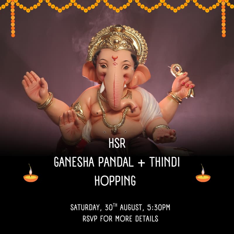 Cover Image for HSR Ganesha Pandal + Thindi (Food) Hopping