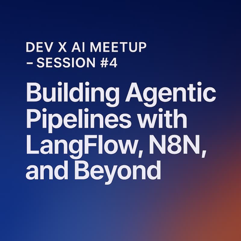 Cover Image for Dev x AI Meetup – Session #4 Building Agentic Pipelines with LangFlow, N8N, and Beyond