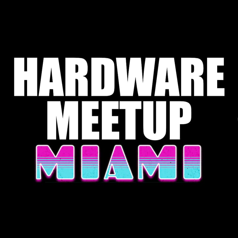Cover Image for 2nd Miami Hardware Meetup | Hardware Happy Hour!