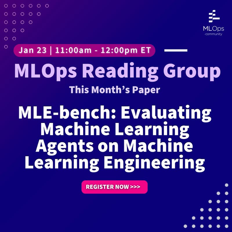 Cover Image for MLOps Reading Group January -MLE-bench: Evaluating ML Agents on ML Engineering