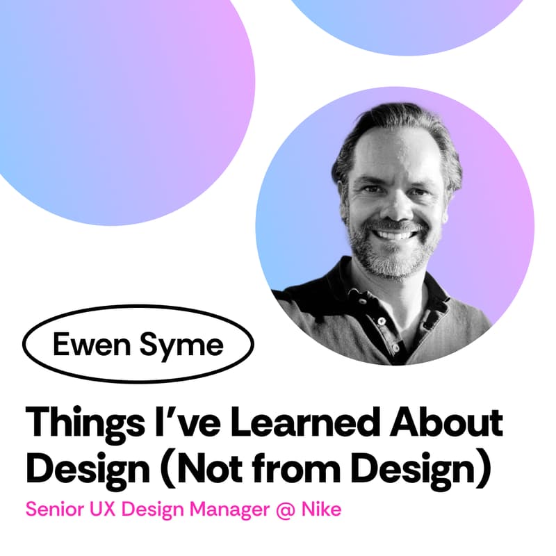 Cover Image for Things I’ve Learned About Design (Not from Design) with Ewen Syme