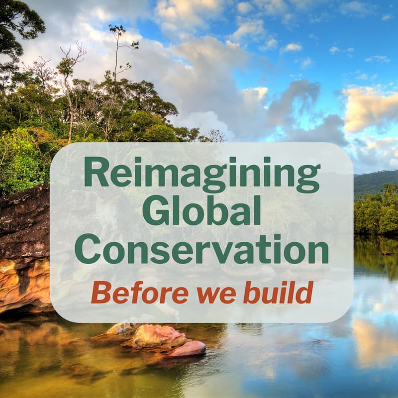 Cover Image for Before We Build: Surfacing the questions that must shape the next era of U.S. global conservation investment