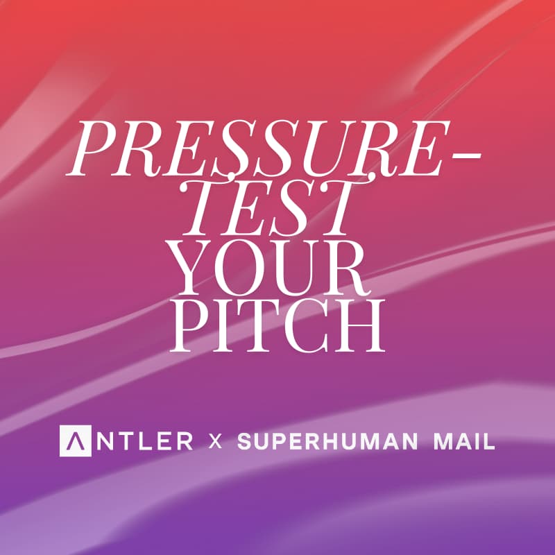 Cover Image for Pressure-Test Your Pitch by Antler x Superhuman Mail