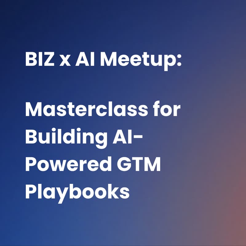 Cover Image for BIZ x AI Meetup: Masterclass for Building AI-Powered GTM Playbooks