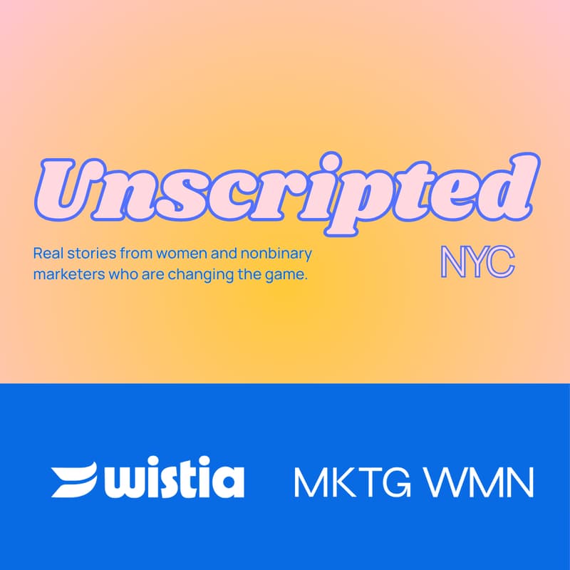 Cover Image for Unscripted, by Wistia & MKTG WMN