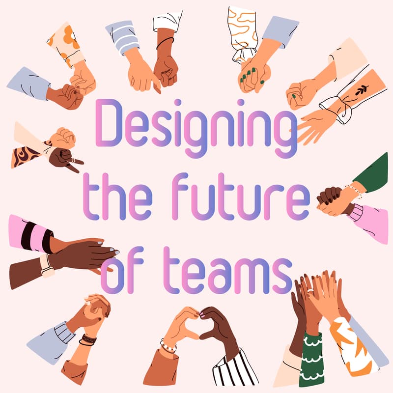 Cover Image for Designing the Future of Teams