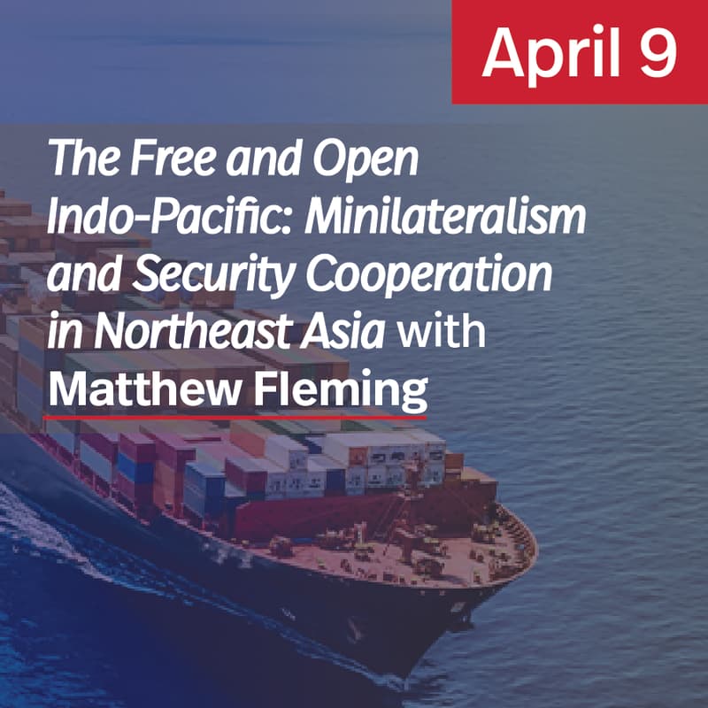 Cover Image for The Free and Open Indo-Pacific: Minilateralism and Security Cooperation in Northeast Asia