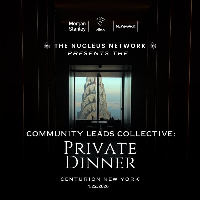 Cover Image for Community Leads Collective: Vol. 2 Dinner | Nucleus x Morgan Stanley x Dion x Newmark
