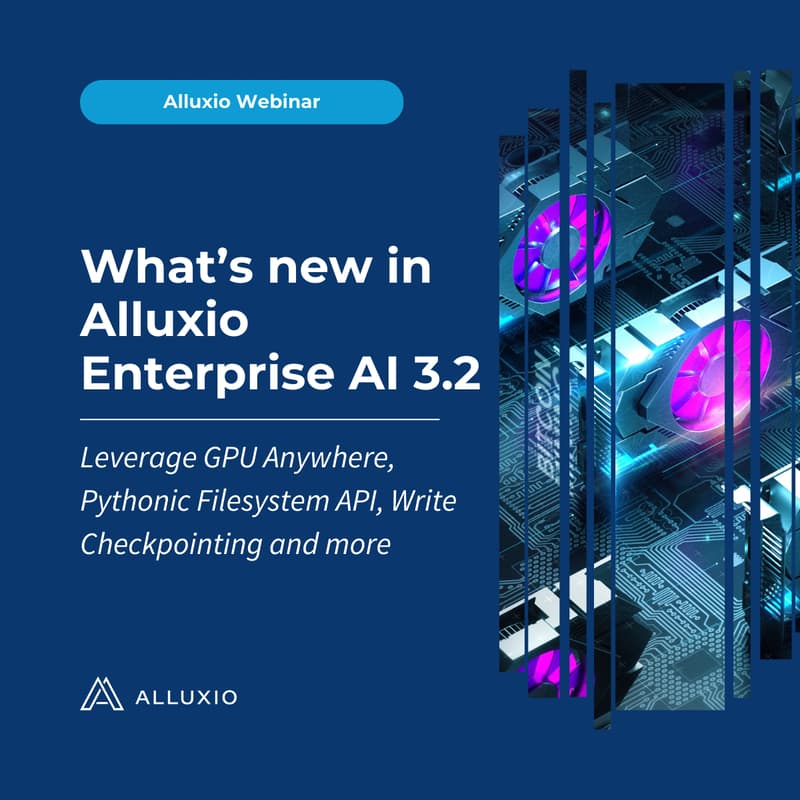 Cover Image for What’s new in Alluxio Enterprise AI 3.2: Leverage GPU Anywhere, Pythonic Filesystem API, Write Checkpointing and more