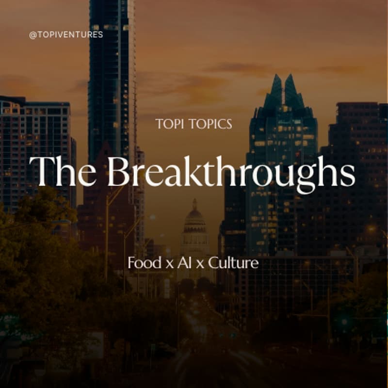 Cover Image for Topi Topics: The Breakthroughs Austin (Food x AI x Culture)