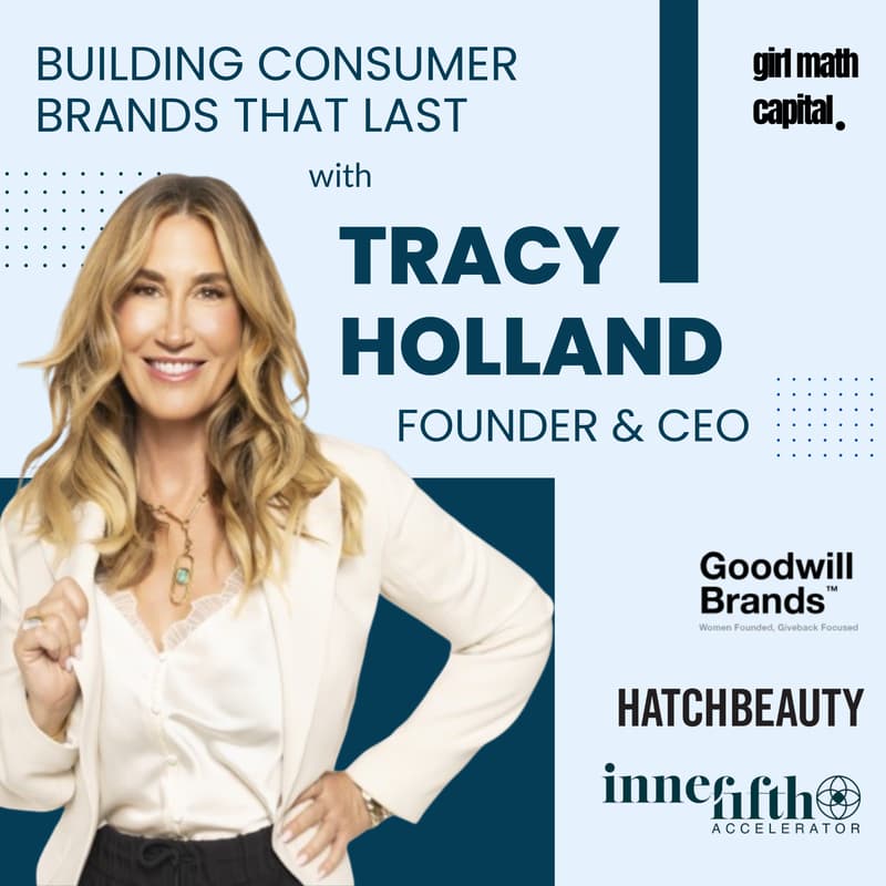 Cover Image for Girl Math Capital Presents: Building Consumer Brands That Last with Tracy Holland