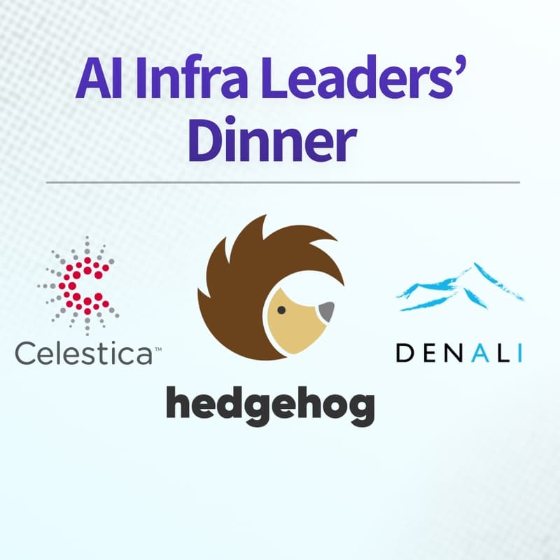 Cover Image for AI Infra Leaders' Dinner with Hedgehog, Celestica, and Denali