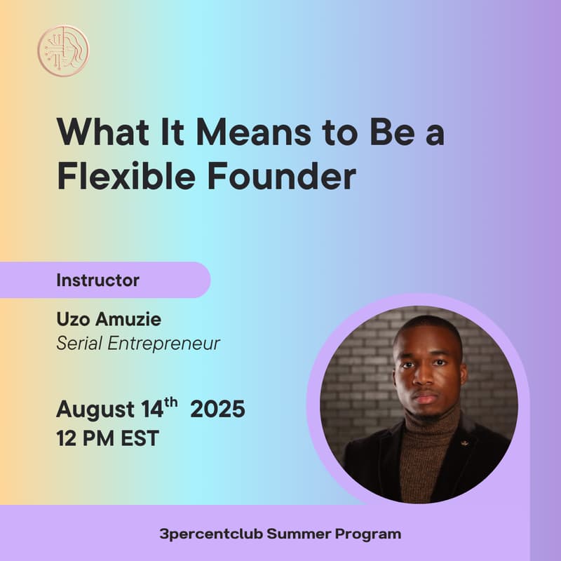 Cover Image for 3percentclub Summer Program Session #9: What It Means to Be a Flexible Founder with Uzo Amuzie