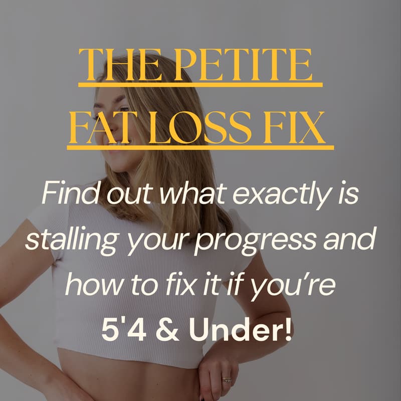 Cover Image for The Petite Fat Loss Fix! Identify what's stalling your fat loss and what to fix first if you're 5'4 & under.