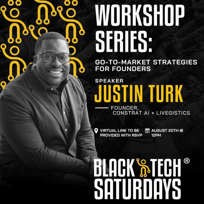 Cover Image for Go-To-Market Strategies for Founders with Justin Turk Presented by Black Tech Saturdays