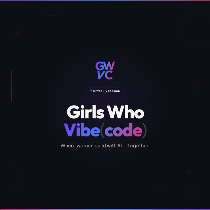 Cover Image for Girls Who Vibe(code) — Biweekly Vibe Coding Session