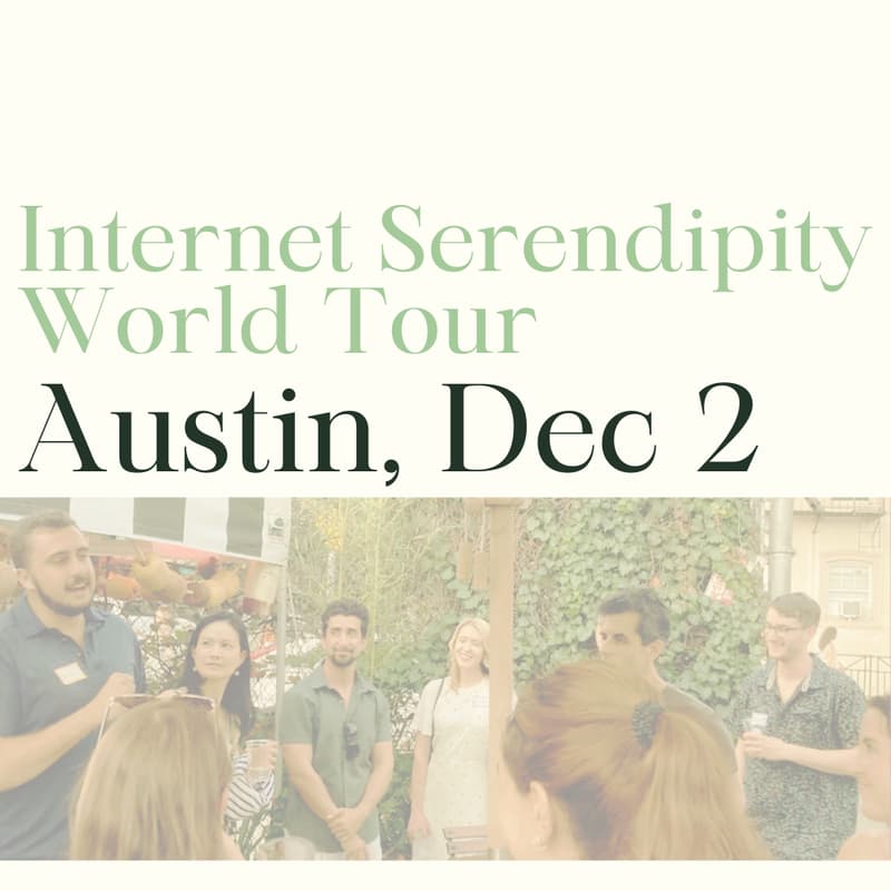 Cover Image for Internet Serendipity World Tour: Austin (Tues Dec 2)