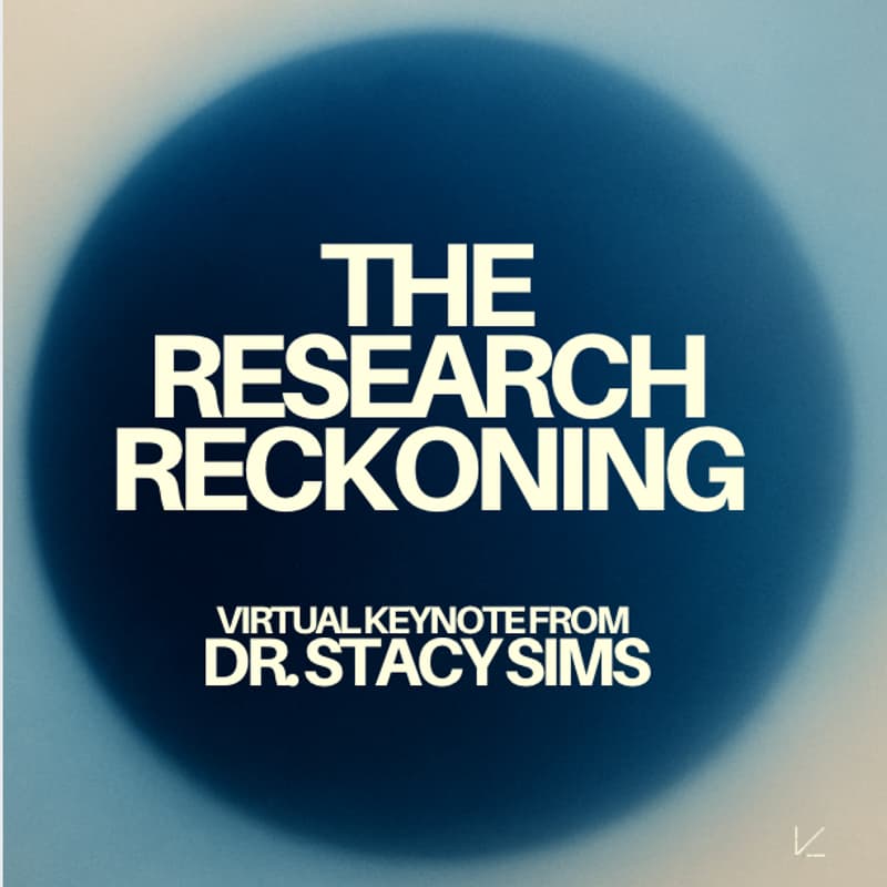 Cover Image for Dr. Stacy Sims Presents: "The Research Reckoning" — An invite-only virtual keynote