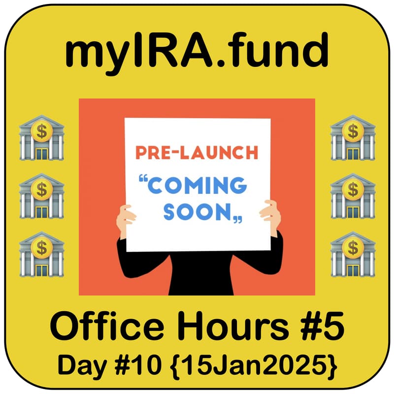 Cover Image for 🏦 myIRA.fund (🔜) | #5 Office Hours | Pre-Launch Conversations | Wed 4p MST {15Jan2025}