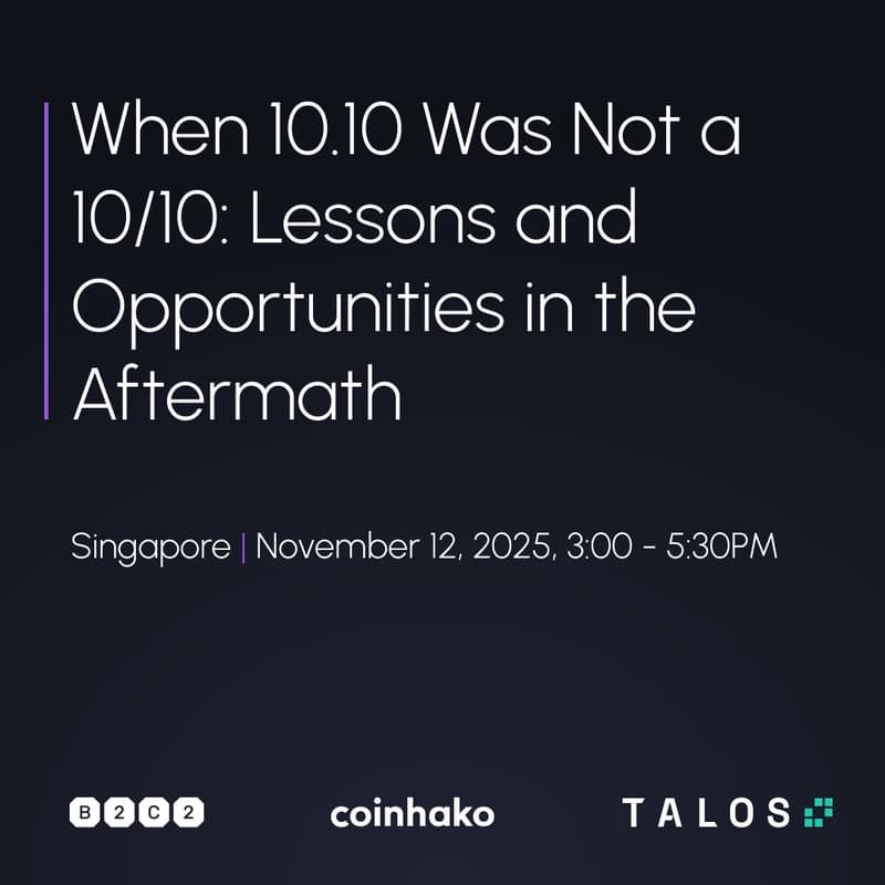 Cover Image for Institutional Panel and Networking with B2C2, Coinhako, and Talos - When 10.10 Was Not a 10/10: Lessons and Opportunities in the Aftermath
