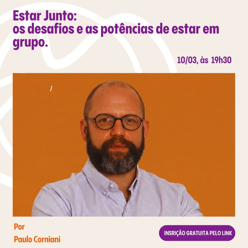 Cover Image for [Aula Aberta] Estar Junto: os desafios e as potências de estar em grupo - Por Paulo Corniani