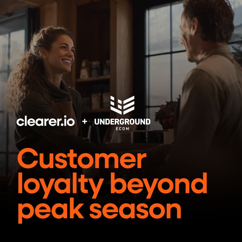 Cover Image for Clearer.io & Underground Ecom present: Customer loyalty beyond peak season