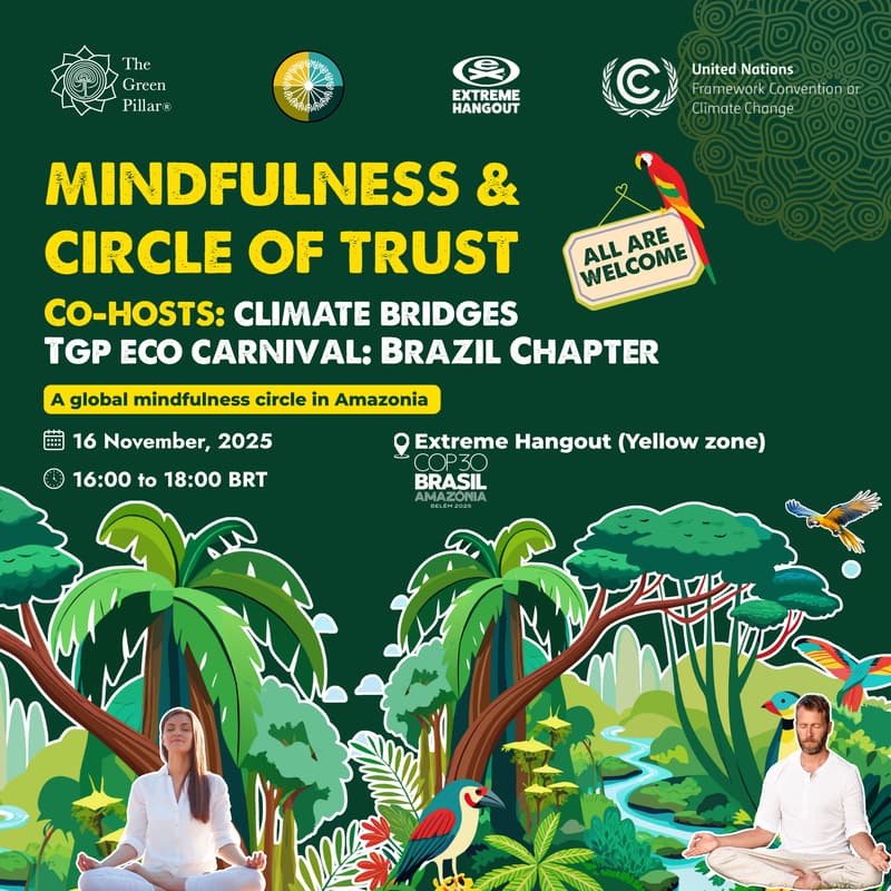 Cover Image for Mindfulness & Circle of Trust | Co-Hosts: Climate Bridges, TGP Eco Carnival: Brazil Chapter @Extreme Hangout(Yellow Zone)