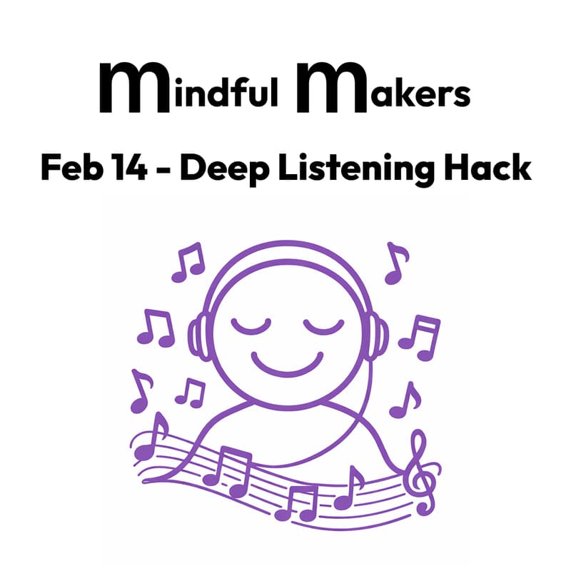 Cover Image for Mindful Makers Hack #6 - Deep Listening