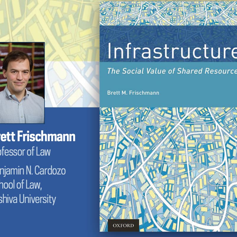 Cover Image for Seminar: "Infrastructure: The Social Value of Shared Resources” with Brett Frischmann