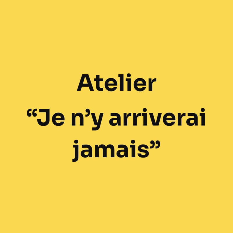 Cover Image for Atelier "Je n'y arriverai jamais" (pour Coachs & Thérapeutes) - COMPLET