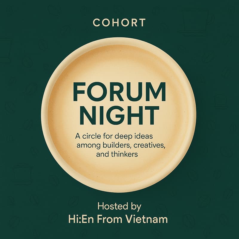 Cover Image for COHORT - Forum Night — A Circle for Deep Ideas Among Builders & Thinkers