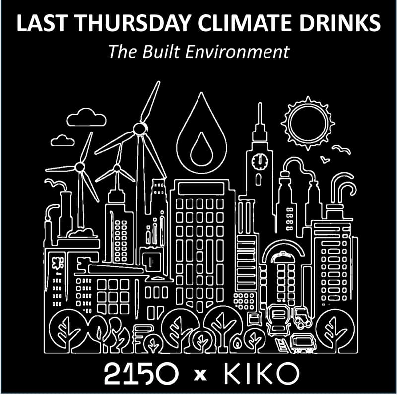 Cover Image for Last Thursday Climate Drinks - The Built Environment - 2150 x Kiko Ventures