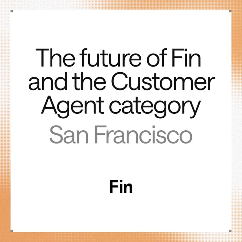 Cover Image for The future of Fin and the Customer Agent category