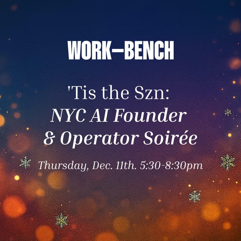 Cover Image for 'Tis the Szn: Work-Bench's AI Founder & Operator Soiree