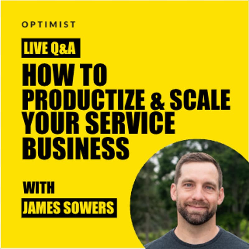 Cover Image for How to Productize & Scale Your Service Business with James Sowers