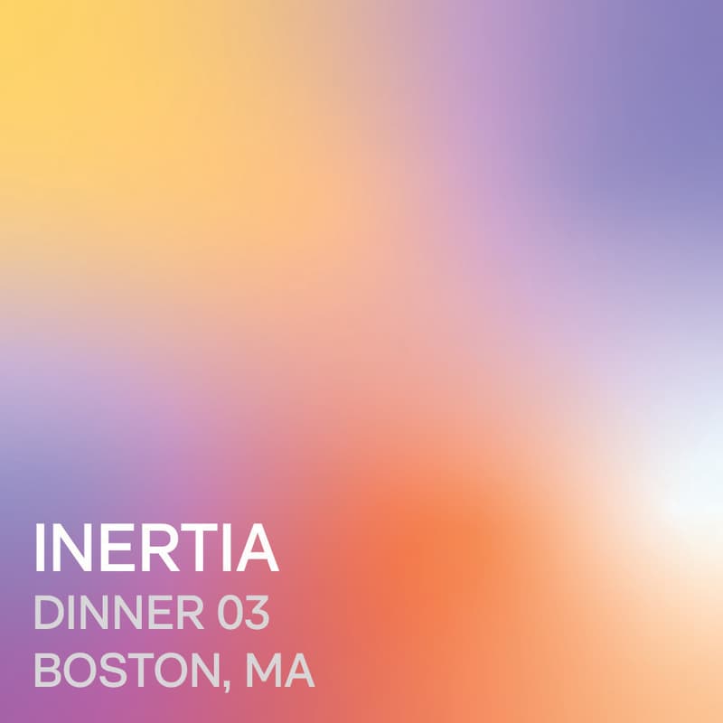 Cover Image for INERTIA Dinner 03 ↗ Boston, Massachusetts