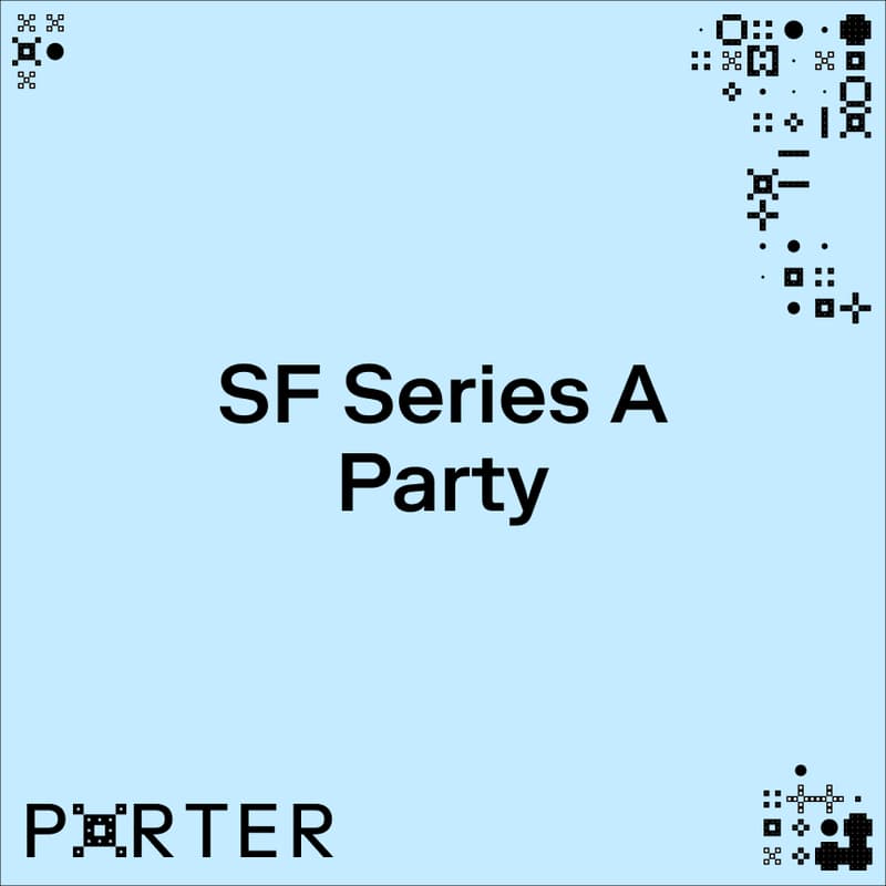 Cover Image for Porter Series A Party | SF