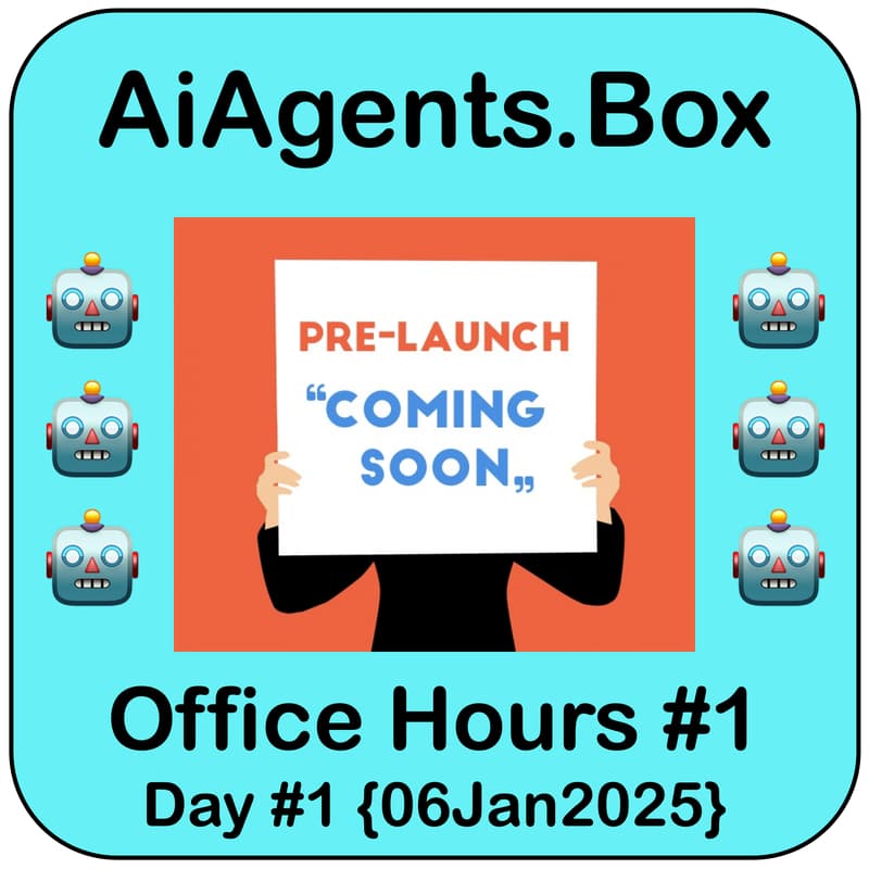 Cover Image for AiAgents.Box | #1 Office Hours | Pre-Launch Conversations | Mon 9-10p MST {06Jan2025}