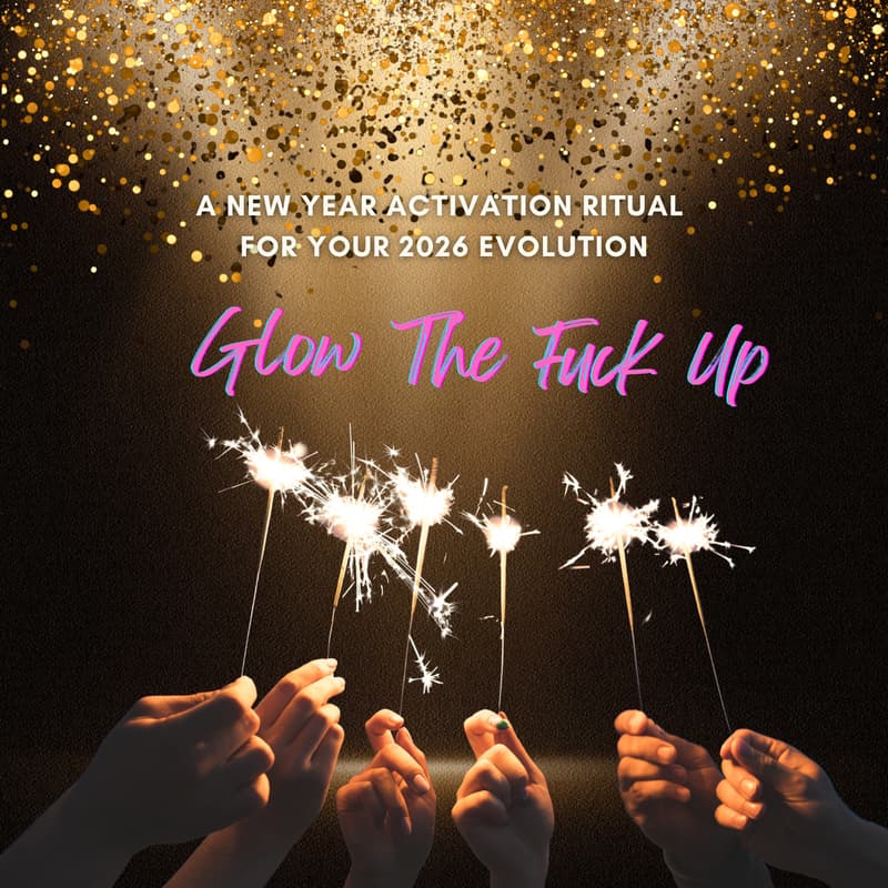Cover Image for Glow The F✨ck Up: A New Year Activation Ritual for Your 2026 Evolution