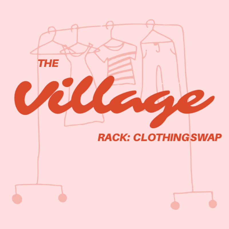 Cover Image for THE VILLAGE RACK: CLOTHING SWAP