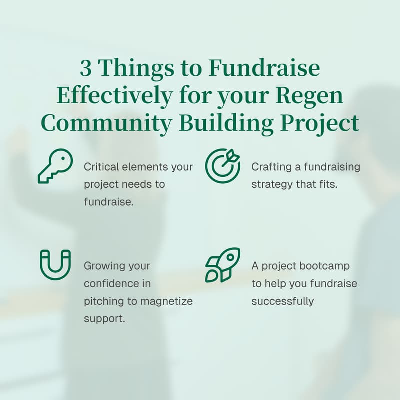 Cover Image for The 3 Things to Fundraise Effectively for your Regen Community Building Project