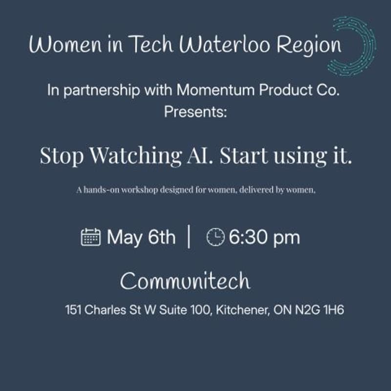 Cover Image for Stop Watching AI. Start Using It. A Hands-On Workshop designed for Women, delivered by Women. (co-hosted by: WIT Waterloo Region & Momentum)