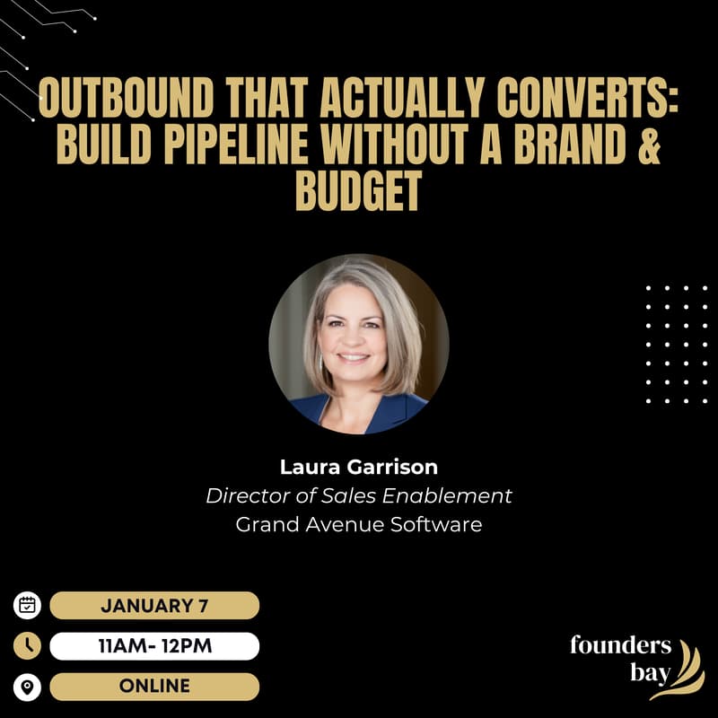 Cover Image for Founders Bay Virtual Workshop: Outbound That Actually Converts: Build Pipeline Without a Brand or Budget