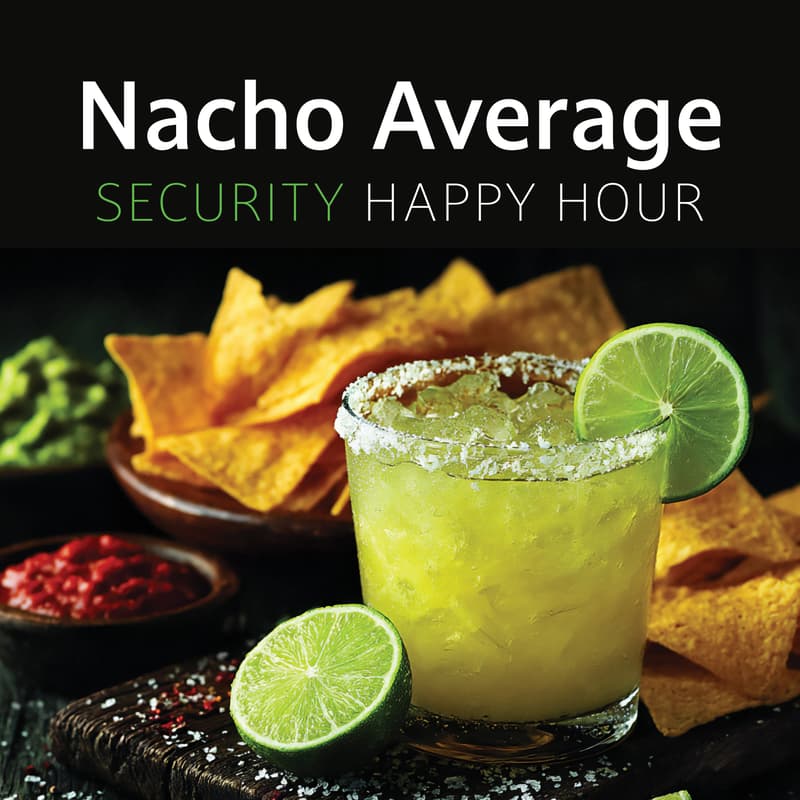 Cover Image for Nacho Average Security Happy Hour