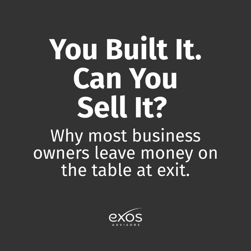 Cover Image for You Built It. Can You Sell It? Why most business owners leave money on the table at exit.