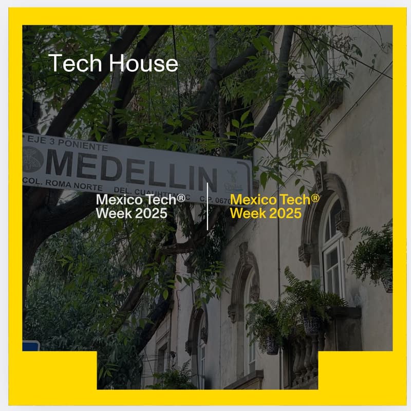 Cover Image for Visita la Tech House – El corazón de Mexico Tech Week