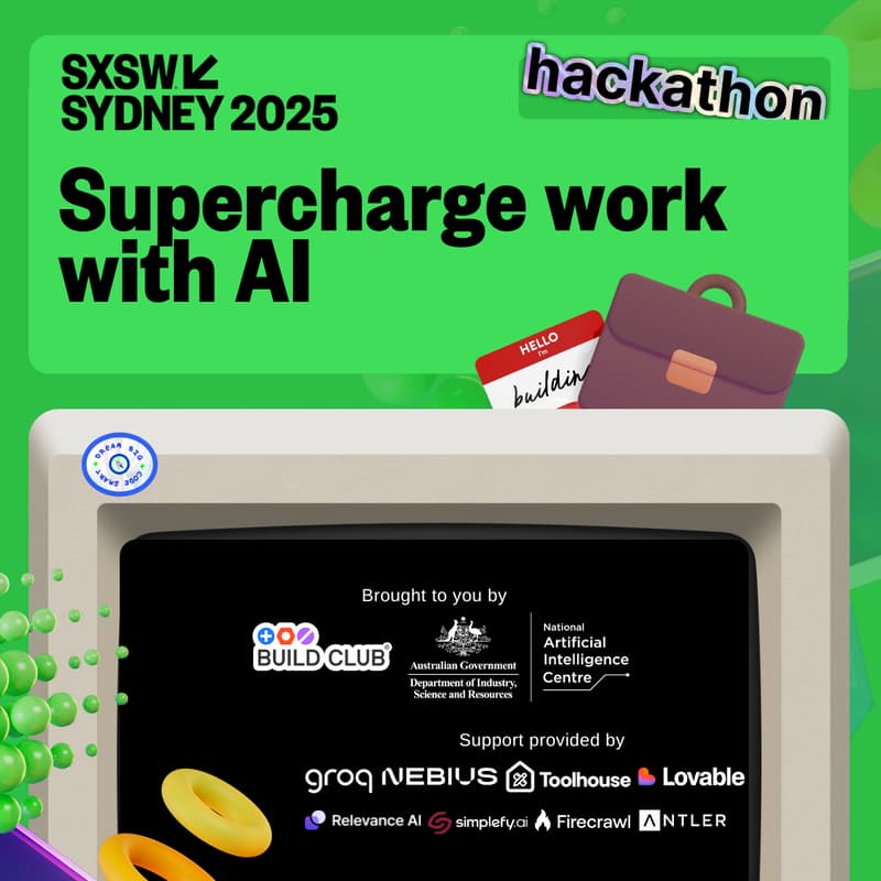 Cover Image for SXSW Sydney Hackathon × Build Club:  Supercharging Work with AI
